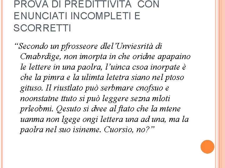 PROVA DI PREDITTIVITÀ CON ENUNCIATI INCOMPLETI E SCORRETTI “Secondo un pfrosseore dlel’Unviesrità di Cmabrdige,