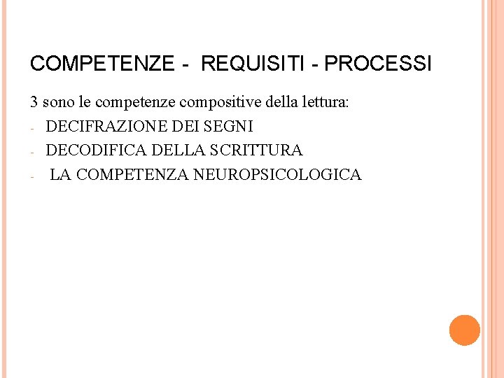 COMPETENZE - REQUISITI - PROCESSI 3 sono le competenze compositive della lettura: - DECIFRAZIONE