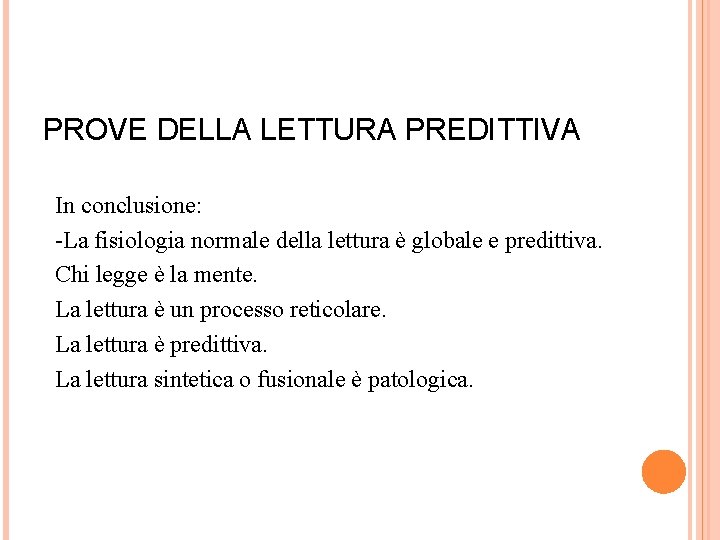 PROVE DELLA LETTURA PREDITTIVA In conclusione: -La fisiologia normale della lettura è globale e