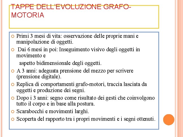 TAPPE DELL’EVOLUZIONE GRAFOMOTORIA Primi 3 mesi di vita: osservazione delle proprie manipolazione di oggetti.