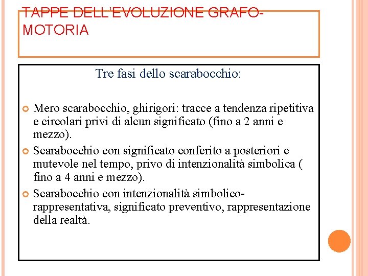 TAPPE DELL’EVOLUZIONE GRAFOMOTORIA Tre fasi dello scarabocchio: Mero scarabocchio, ghirigori: tracce a tendenza ripetitiva