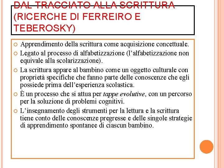 DAL TRACCIATO ALLA SCRITTURA (RICERCHE DI FERREIRO E TEBEROSKY) Apprendimento della scrittura come acquisizione