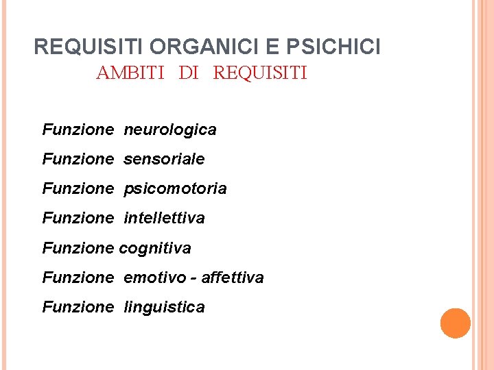 REQUISITI ORGANICI E PSICHICI AMBITI DI REQUISITI Funzione neurologica Funzione sensoriale Funzione psicomotoria Funzione