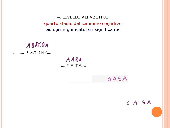 4. LIVELLO ALFABETICO quarto stadio del cammino cognitivo ad ogni significato, un significante ……………F.