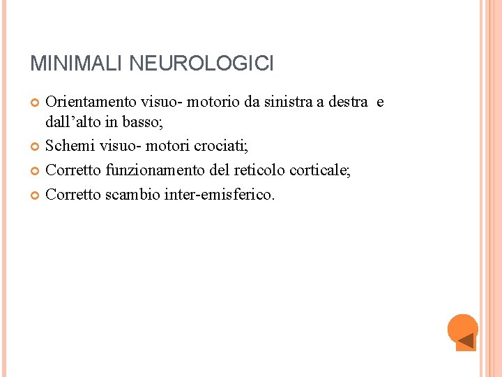 MINIMALI NEUROLOGICI Orientamento visuo- motorio da sinistra a destra e dall’alto in basso; Schemi