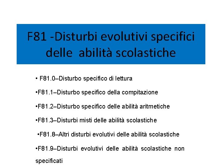 F 81 -Disturbi evolutivi specifici delle abilità scolastiche • F 81. 0–Disturbo specifico di