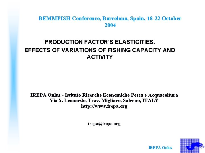 BEMMFISH Conference, Barcelona, Spain, 18 -22 October 2004 PRODUCTION FACTOR’S ELASTICITIES. EFFECTS OF VARIATIONS
