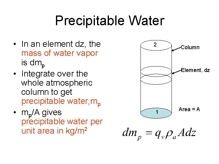 Precipitable Water • In an element dz, the mass of water vapor is dmp