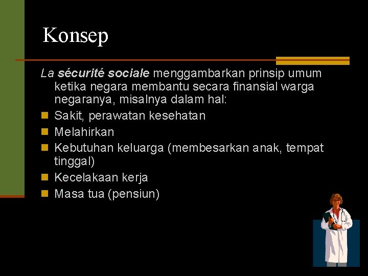 Konsep La sécurité sociale menggambarkan prinsip umum ketika negara membantu secara finansial warga negaranya,