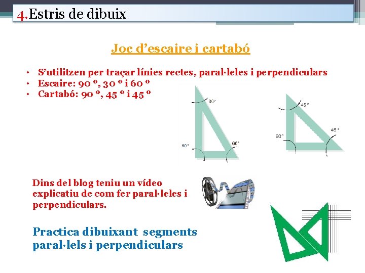 4. Estris de dibuix Joc d’escaire i cartabó • S’utilitzen per traçar línies rectes,