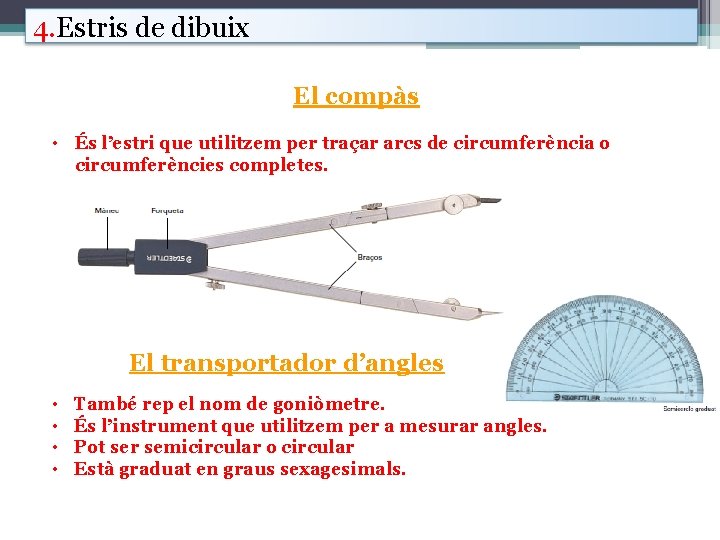 4. Estris de dibuix El compàs • És l’estri que utilitzem per traçar arcs