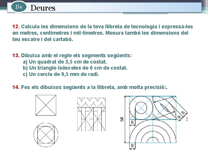 De Deures 12. Calcula les dimensions de la teva llibreta de tecnologia i expressa-les