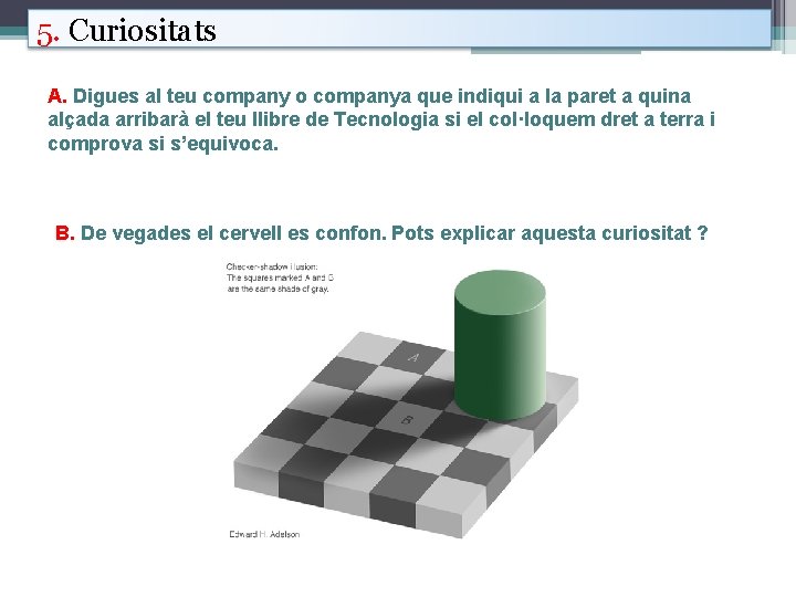 5. Curiositats A. Digues al teu company o companya que indiqui a la paret