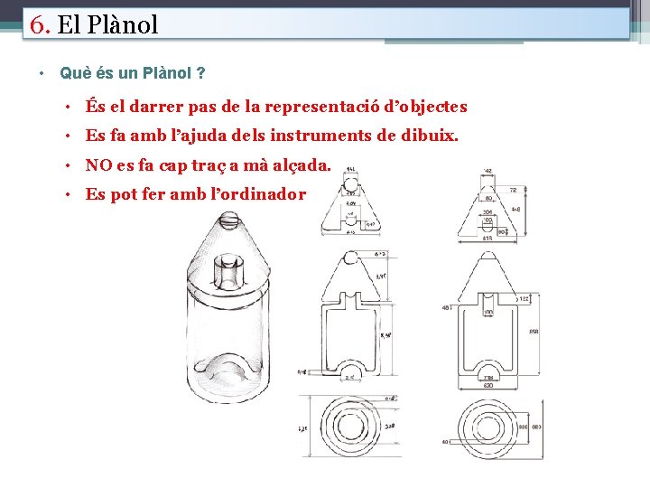 6. El Plànol • Què és un Plànol ? • És el darrer pas