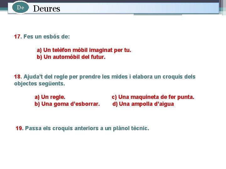 De Deures 17. Fes un esbós de: a) Un telèfon mòbil imaginat per tu.