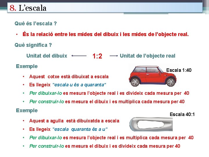 8. L’escala Què és l’escala ? • És la relació entre les mides del