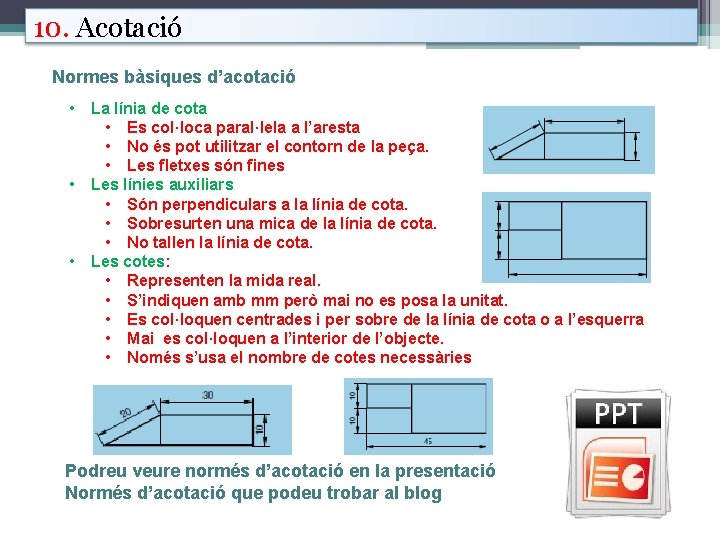 10. Acotació Normes bàsiques d’acotació • • • La línia de cota • Es