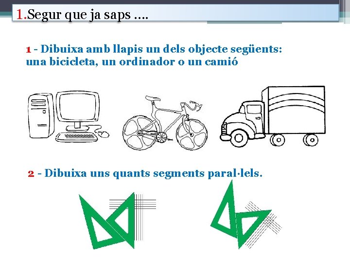 1. Segur que ja saps. . 1 - Dibuixa amb llapis un dels objecte