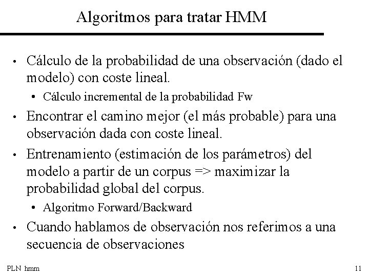 Algoritmos para tratar HMM • Cálculo de la probabilidad de una observación (dado el