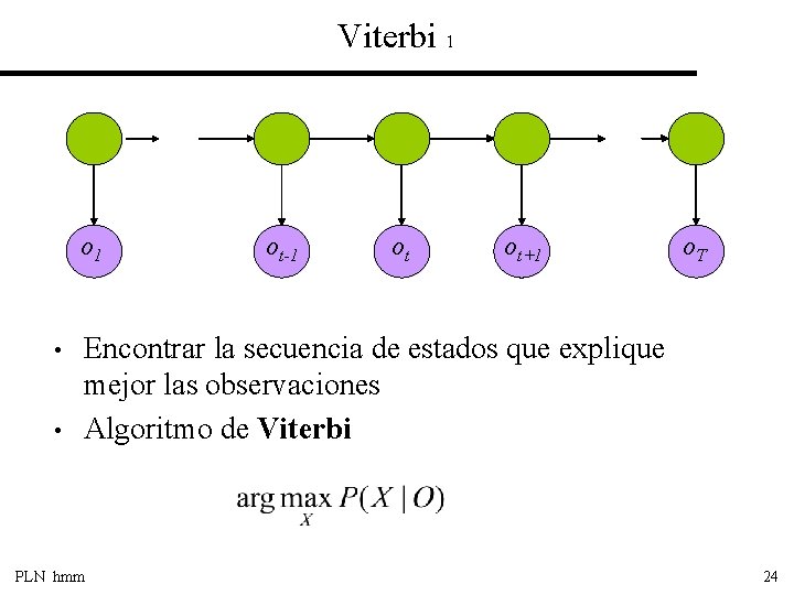 Viterbi 1 o 1 • • ot-1 ot ot+1 o. T Encontrar la secuencia