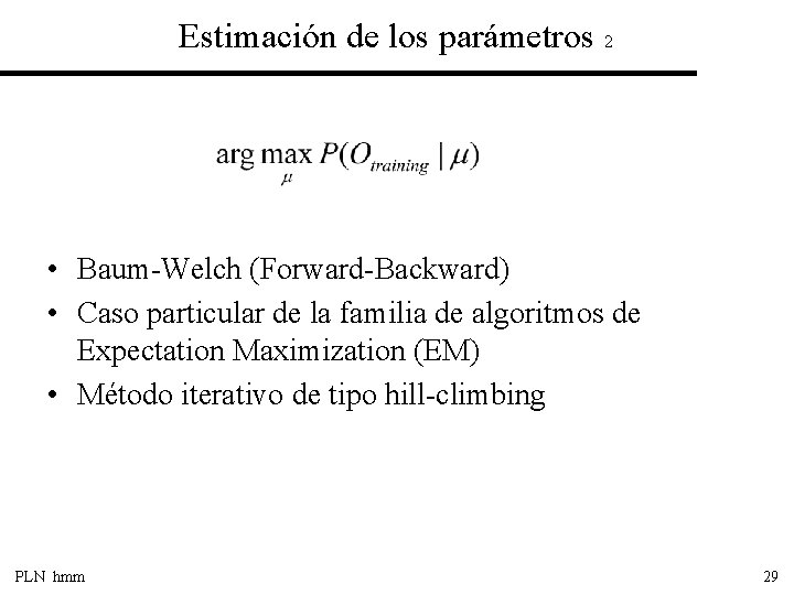 Estimación de los parámetros 2 • Baum-Welch (Forward-Backward) • Caso particular de la familia