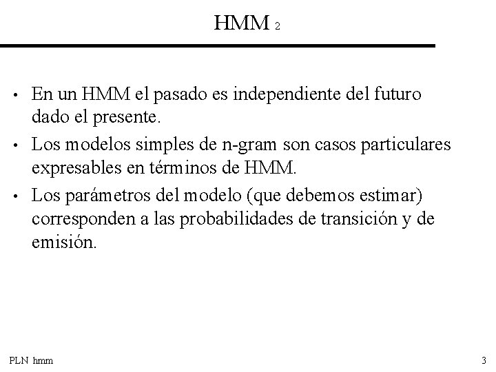 HMM 2 • • • En un HMM el pasado es independiente del futuro