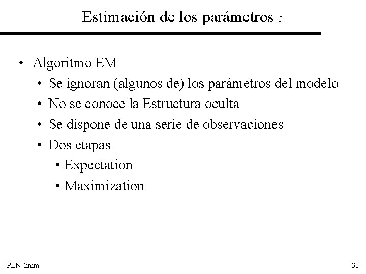 Estimación de los parámetros 3 • Algoritmo EM • Se ignoran (algunos de) los