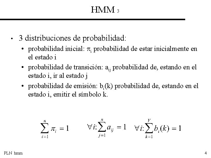 HMM 3 • 3 distribuciones de probabilidad: • probabilidad inicial: i probabilidad de estar
