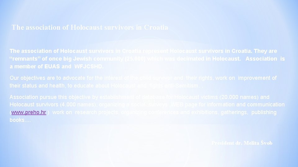 The association of Holocaust survivors in Croatia represent Holocaust survivors in Croatia. They are