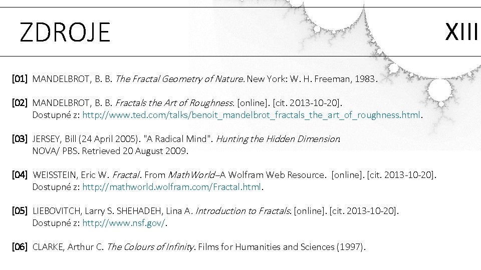 ZDROJE [01] MANDELBROT, B. B. The Fractal Geometry of Nature. New York: W. H.