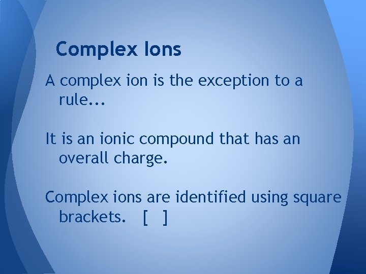 Complex Ions A complex ion is the exception to a rule. . . It