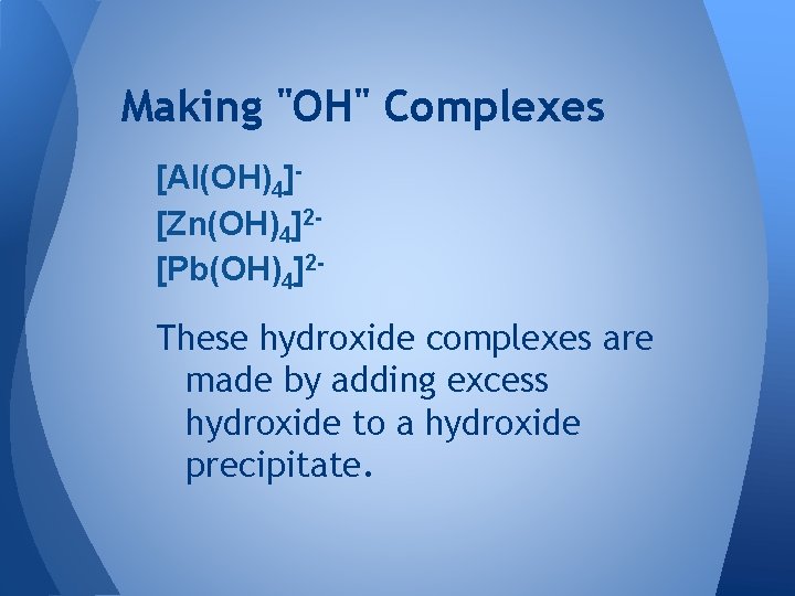 Making "OH" Complexes [Al(OH)4][Zn(OH)4]2[Pb(OH)4]2 - These hydroxide complexes are made by adding excess hydroxide