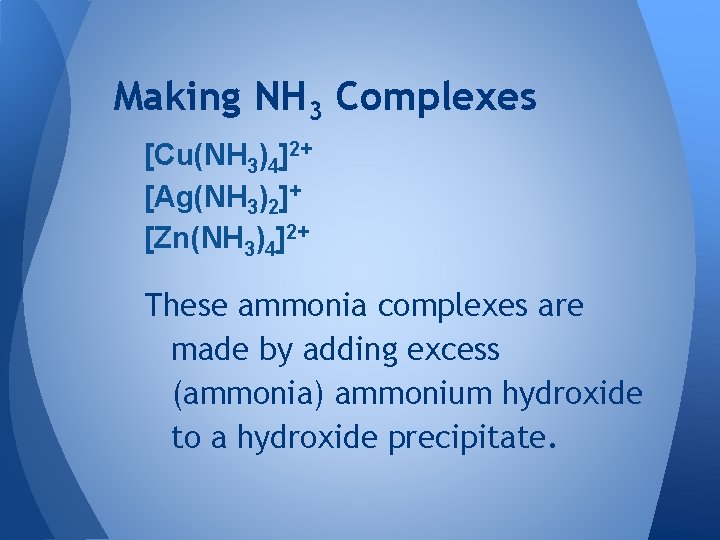 Making NH 3 Complexes [Cu(NH 3)4]2+ [Ag(NH 3)2]+ [Zn(NH 3)4]2+ These ammonia complexes are