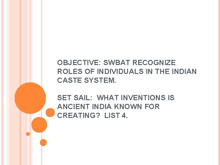 OBJECTIVE: SWBAT RECOGNIZE ROLES OF INDIVIDUALS IN THE INDIAN CASTE SYSTEM. SET SAIL: WHAT