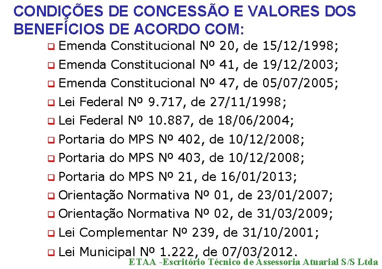 CONDIÇÕES DE CONCESSÃO E VALORES DOS BENEFÍCIOS DE ACORDO COM: q Emenda Constitucional Nº