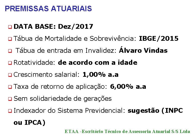 PREMISSAS ATUARIAIS q DATA BASE: Dez/2017 q Tábua de Mortalidade e Sobrevivência: IBGE/2015 q