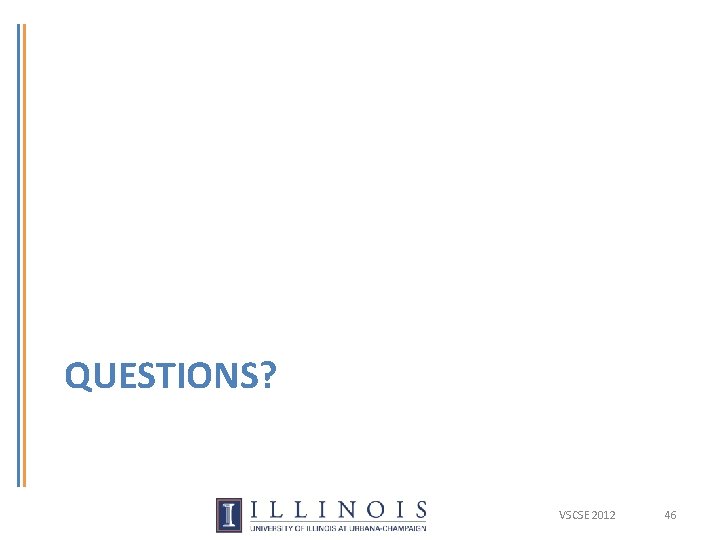 QUESTIONS? VSCSE 2012 46 
