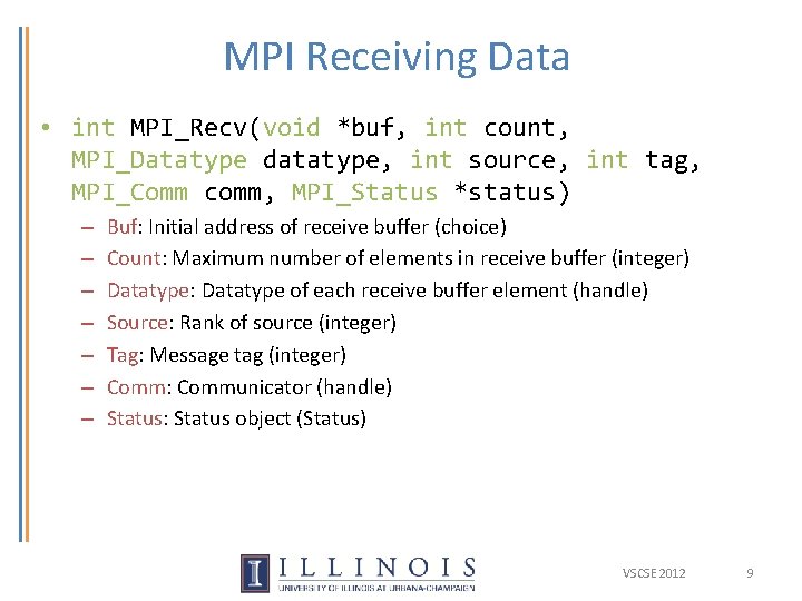 MPI Receiving Data • int MPI_Recv(void *buf, int count, MPI_Datatype datatype, int source, int
