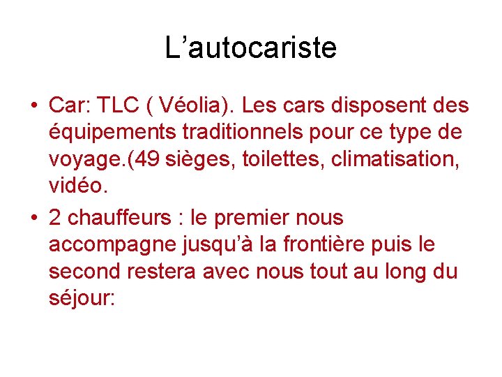 L’autocariste • Car: TLC ( Véolia). Les cars disposent des équipements traditionnels pour ce