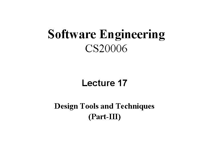 Software Engineering CS 20006 Lecture 17 Design Tools and Techniques (Part-III) 