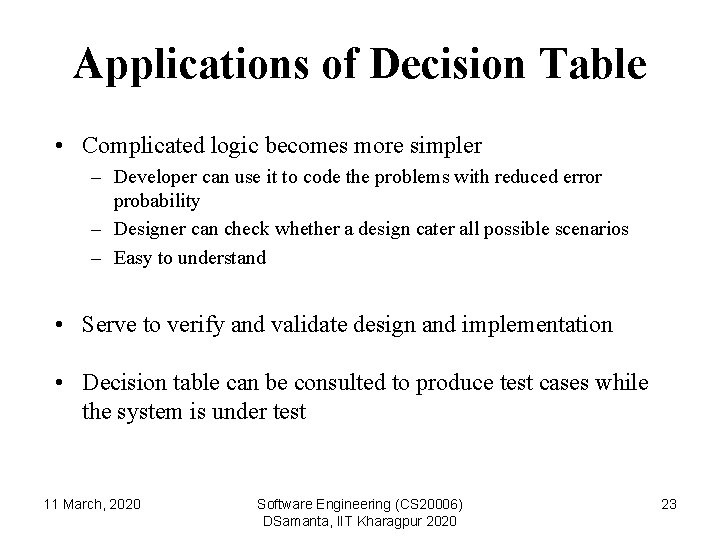 Applications of Decision Table • Complicated logic becomes more simpler – Developer can use