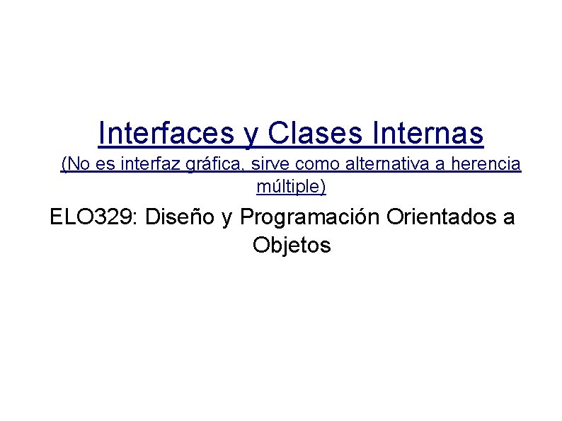 Interfaces y Clases Internas (No es interfaz gráfica, sirve como alternativa a herencia múltiple)