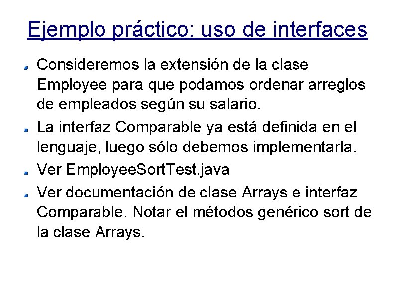 Ejemplo práctico: uso de interfaces Consideremos la extensión de la clase Employee para que
