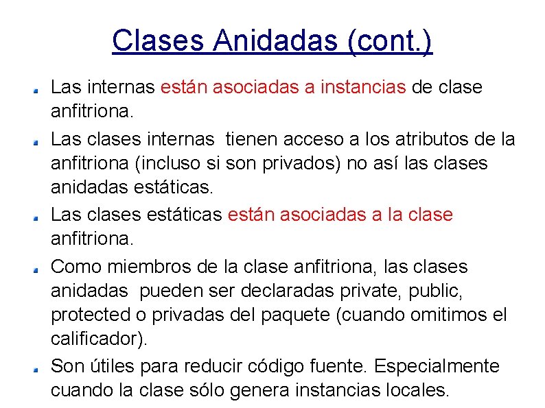 Clases Anidadas (cont. ) Las internas están asociadas a instancias de clase anfitriona. Las