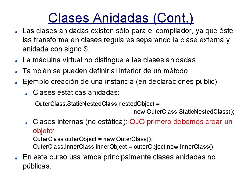 Clases Anidadas (Cont. ) Las clases anidadas existen sólo para el compilador, ya que