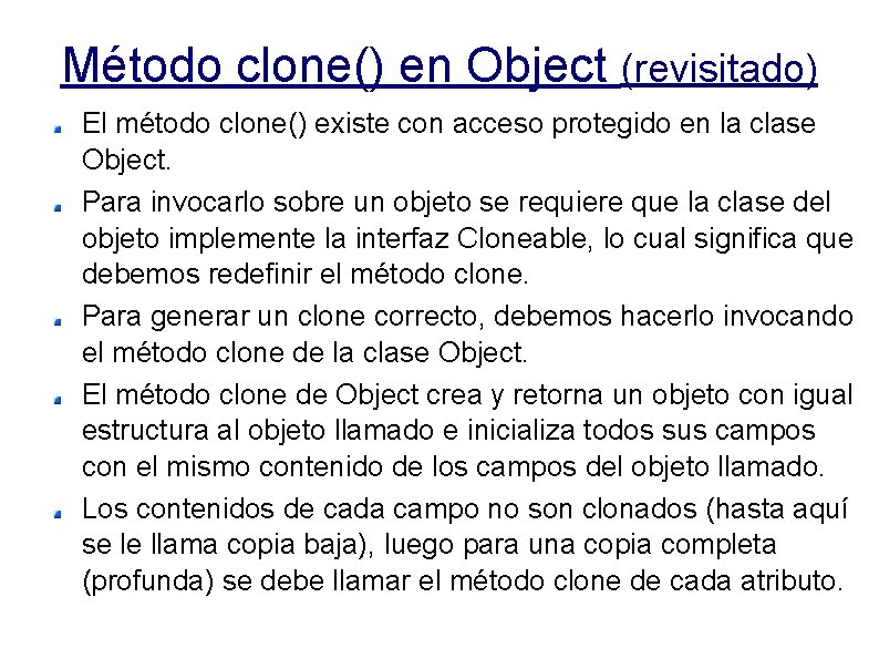 Método clone() en Object (revisitado) El método clone() existe con acceso protegido en la