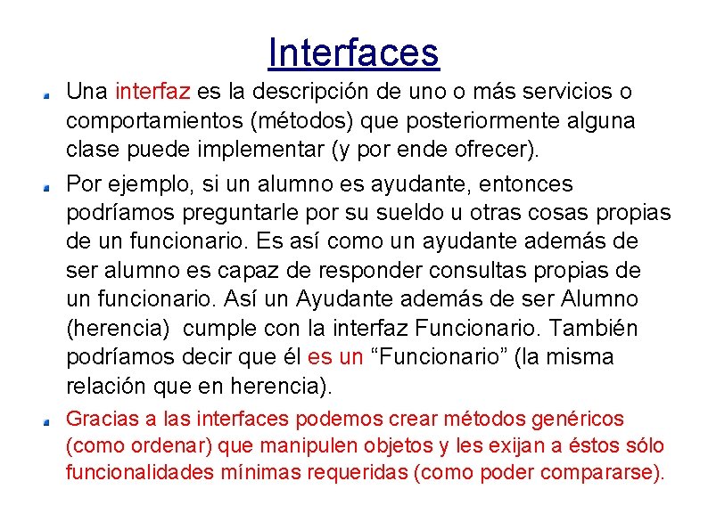 Interfaces Una interfaz es la descripción de uno o más servicios o comportamientos (métodos)