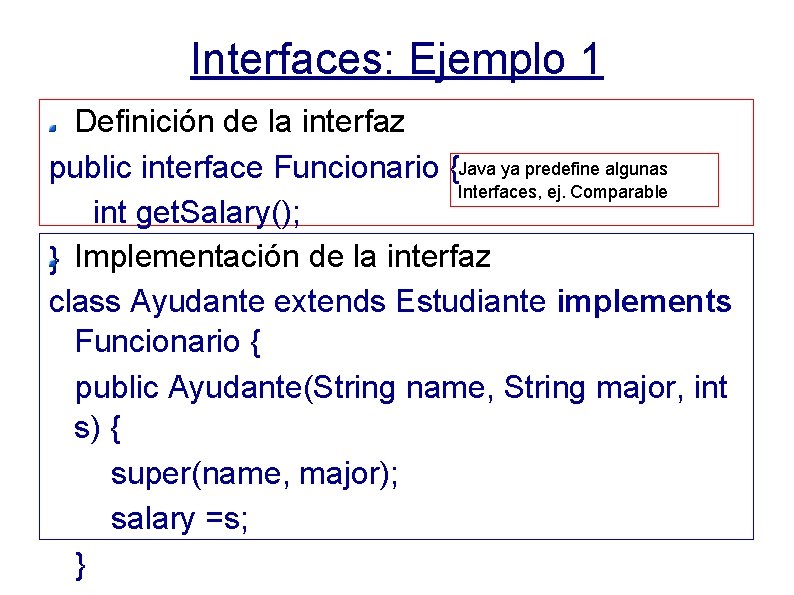 Interfaces: Ejemplo 1 Definición de la interfaz public interface Funcionario {Java ya predefine algunas