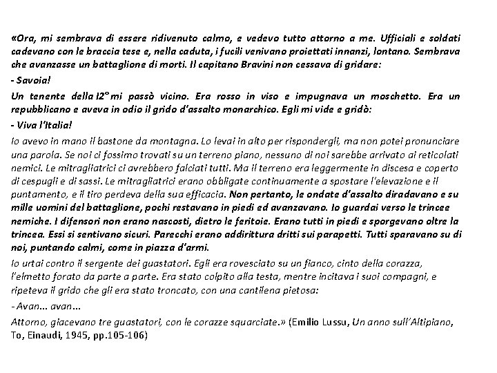  «Ora, mi sembrava di essere ridivenuto calmo, e vedevo tutto attorno a me.