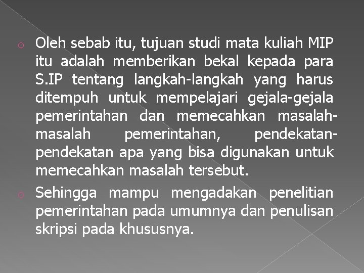 Oleh sebab itu, tujuan studi mata kuliah MIP itu adalah memberikan bekal kepada para